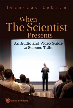 Cover of the book When the Scientist Presents by Charlie Changli Xue, Chuanjian Lu, Johannah Shergis;Xiaojia Ni