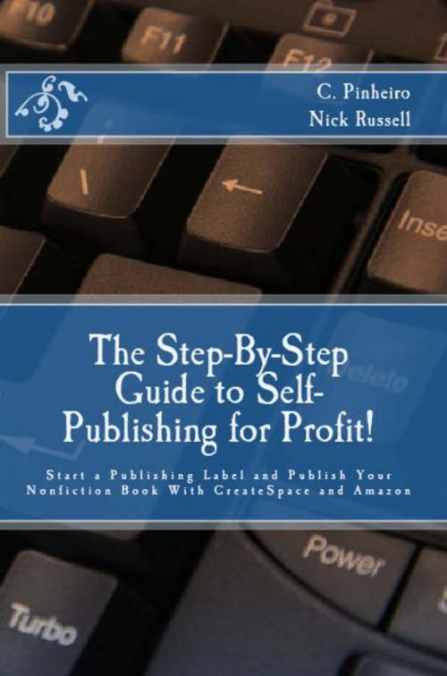 Cover of the book The Step-by-Step Guide to Self-Publishing for Profit!: Start Your Own Home-Based Publishing Company and Publish Your Non-Fiction Book with CreateSpace and Amazon by Christine Pinheiro, Nick Russell, Defiant Press