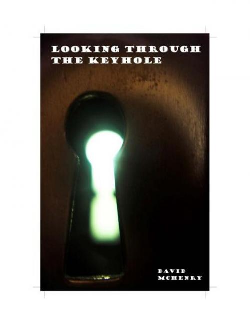 Cover of the book Looking Through The Keyhole by David McHenry, Shook Up Publishing
