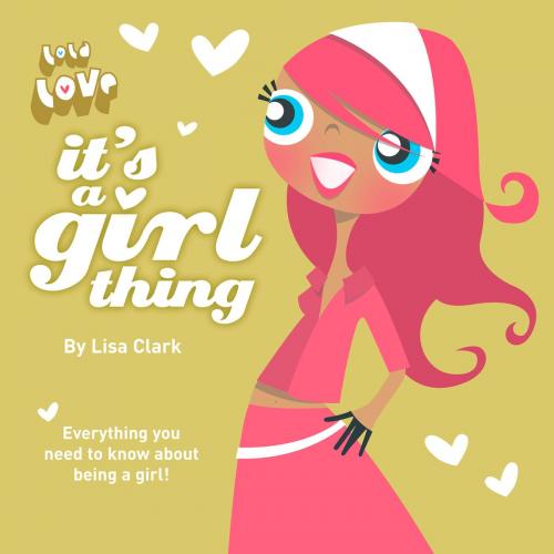 Cover of the book It’s A Girl Thing (Lola Love) by Lisa Clark, HarperCollins Publishers