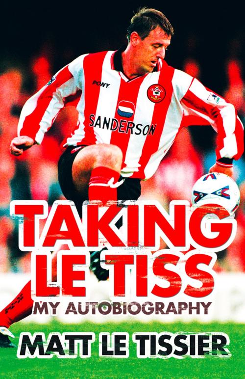 Cover of the book Taking le Tiss by Matt Le Tissier, HarperCollins Publishers