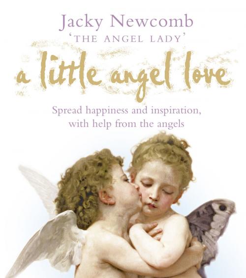 Cover of the book A Little Angel Love: Spread Happiness and Inspiration, with Help from the Angels by Jacky Newcomb, HarperCollins Publishers