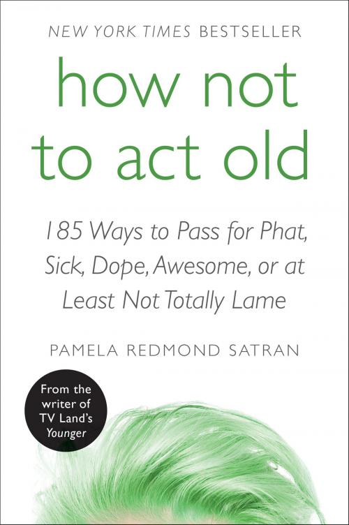 Cover of the book How Not to Act Old by Pamela Redmond Satran, William Morrow Paperbacks