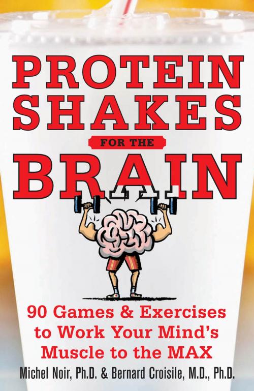Cover of the book Protein Shakes for the Brain: 90 Games and Exercises to Work Your Mind’s Muscle to the Max by Michel Noir, Bernard Croisile, McGraw-Hill Education
