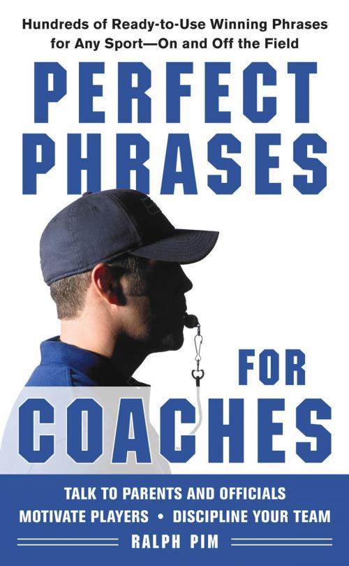 Cover of the book Perfect Phrases for Coaches : Hundreds of Ready-to-use Winning Phrases for any Sport--On and Off the Field: Hundreds of Ready-to-use Winning Phrases for any Sport--On and Off the Field by Ralph Pim, McGraw-Hill Education