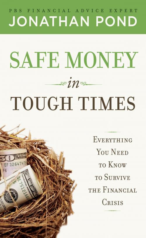 Cover of the book Safe Money in Tough Times: Everything You Need to Know to Survive the Financial Crisis by Jonathan Pond, McGraw-Hill Education