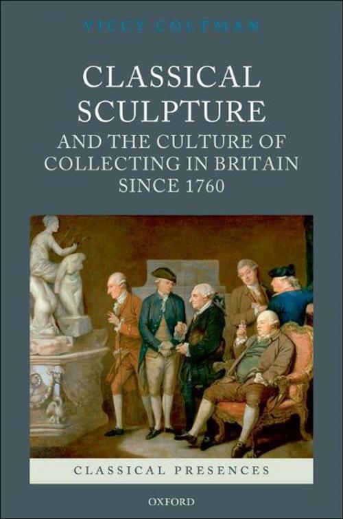 Cover of the book Classical Sculpture and the Culture of Collecting in Britain since 1760 by Viccy Coltman, OUP Oxford