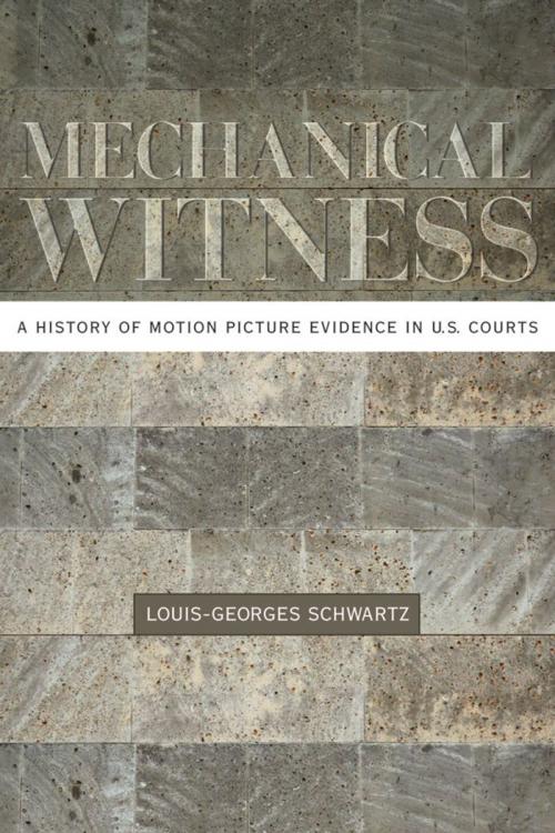 Cover of the book Mechanical Witness : A History of Motion Picture Evidence in U.S. Courts by Louis-Georges Schwartz, Oxford University Press, USA