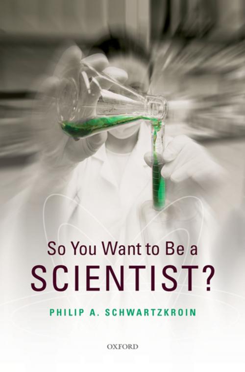 Cover of the book So You Want to be a Scientist? by Philip A. Schwartzkroin, Oxford University Press