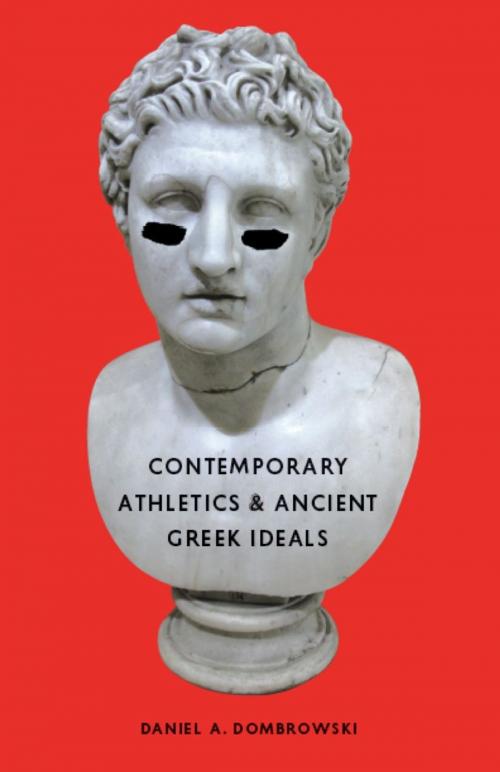 Cover of the book Contemporary Athletics and Ancient Greek Ideals by Daniel A. Dombrowski, University of Chicago Press
