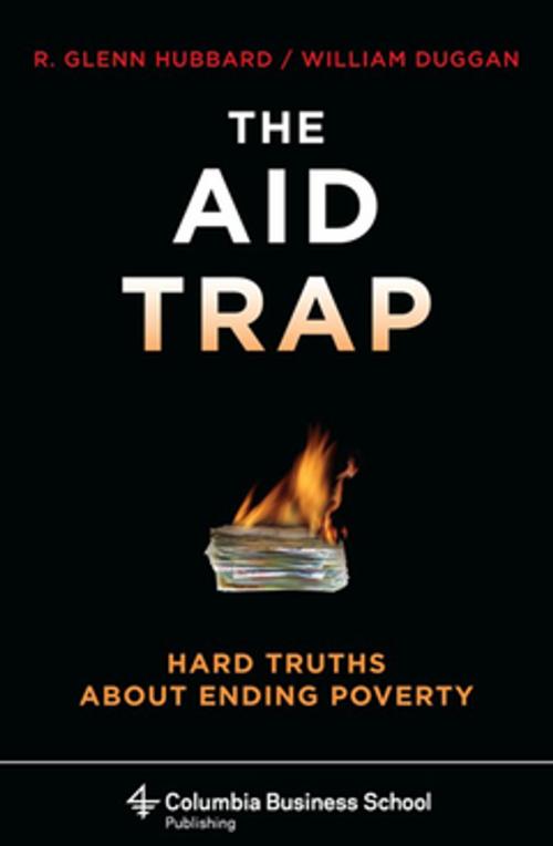 Cover of the book The Aid Trap by R. Glenn Hubbard, William Duggan, , Ph.D., Columbia University Press