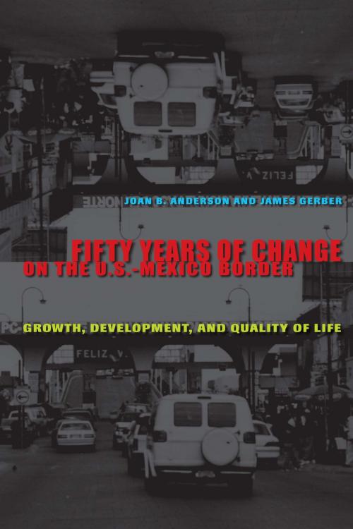 Cover of the book Fifty Years of Change on the U.S.-Mexico Border by Joan B.  Anderson, James  Gerber, University of Texas Press