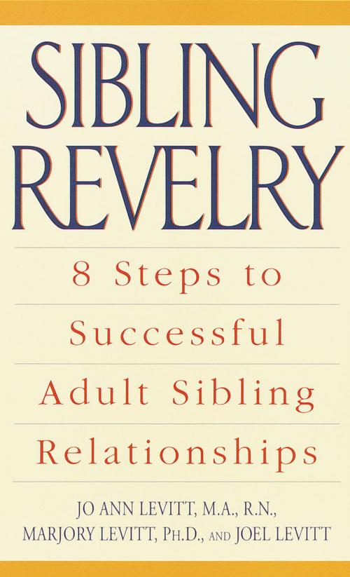Cover of the book Sibling Revelry by Marjory Levitt, Ph.D., Jo Ann Levitt, M.A., R.N., Random House Publishing Group