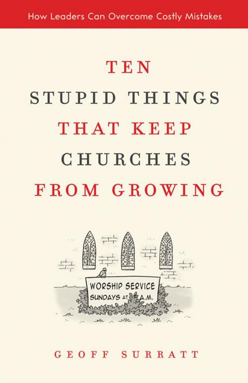 Cover of the book Ten Stupid Things That Keep Churches from Growing by Geoff Surratt, Zondervan