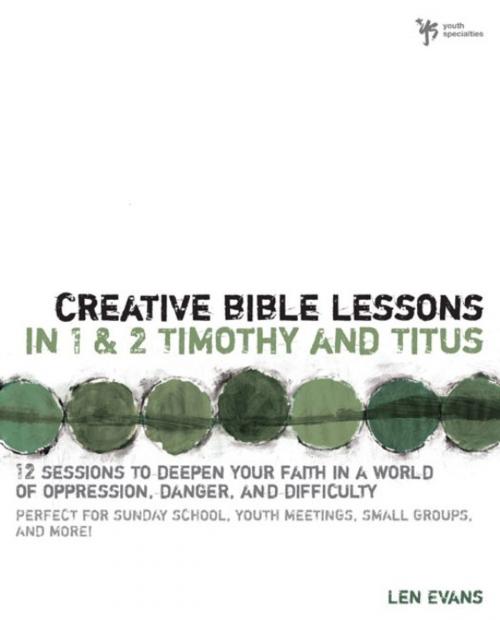 Cover of the book Creative Bible Lessons in 1 and 2 Timothy and Titus by Len Evans, Zondervan