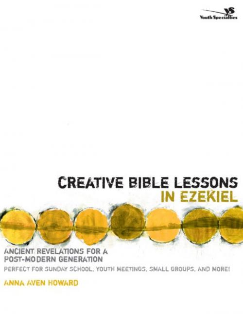 Cover of the book Creative Bible Lessons in Ezekiel by Anna Aven Howard, Zondervan