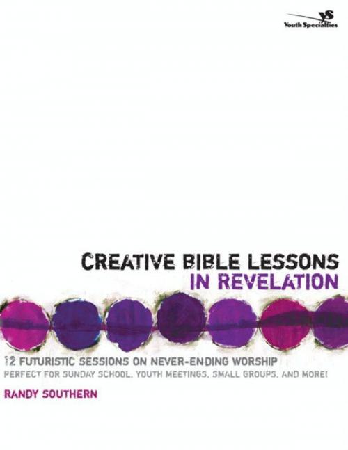 Cover of the book Creative Bible Lessons in Revelation by Randy Southern, Zondervan