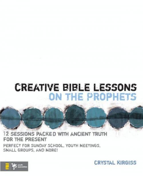 Cover of the book Creative Bible Lessons on the Prophets by Crystal Kirgiss, Zondervan