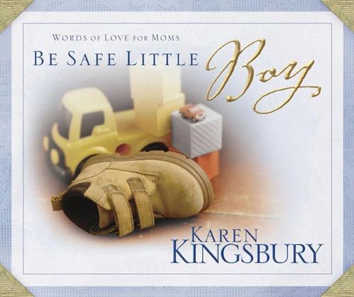 Cover of the book Be Safe Little Boy by Karen Kingsbury, Zondervan