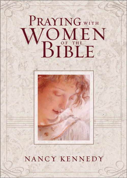 Cover of the book Praying with Women of the Bible by Nancy Kennedy, Zondervan