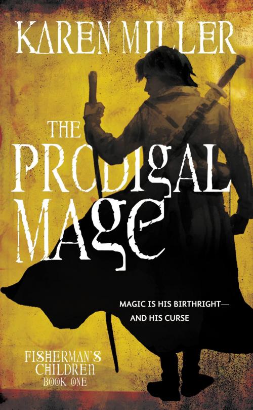 Cover of the book The Prodigal Mage by Karen Miller, Orbit