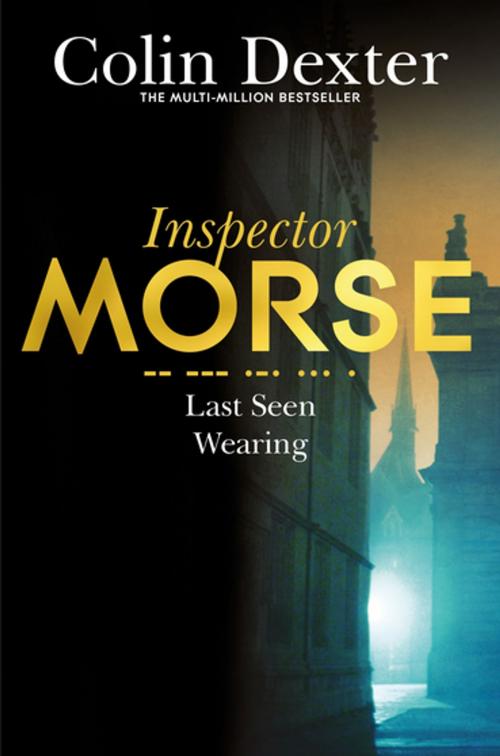 Cover of the book Last Seen Wearing by Colin Dexter, Pan Macmillan