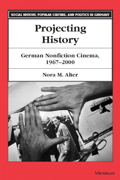 Cover of the book Projecting History by Nora M. Alter, University of Michigan Press