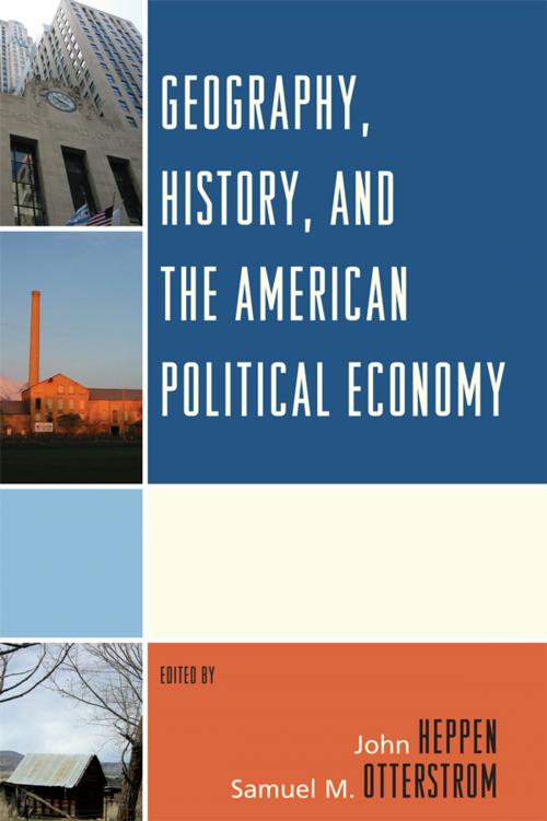 Cover of the book Geography, History, and the American Political Economy by John Agnew, Emily J. Duda, Keumsoo Hong, Kristen N. Keegan, Anne E. Mosher, Samuel M. Otterstrom, Fred M. Shelley, M.J Morgan, Lexington Books