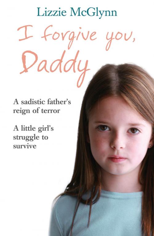 Cover of the book I Forgive You, Daddy by Lizzie McGlynn, Headline