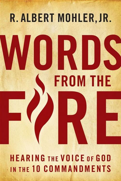 Cover of the book Words From The Fire: Hearing The Voice Of God In The 10 Commandments by Mohler, Jr., R. Albert, Moody Press