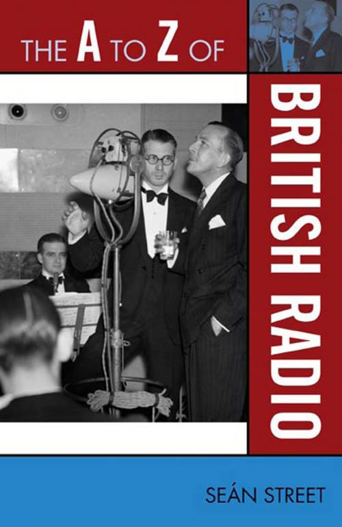 Cover of the book The A to Z of British Radio by Seán Street, Scarecrow Press