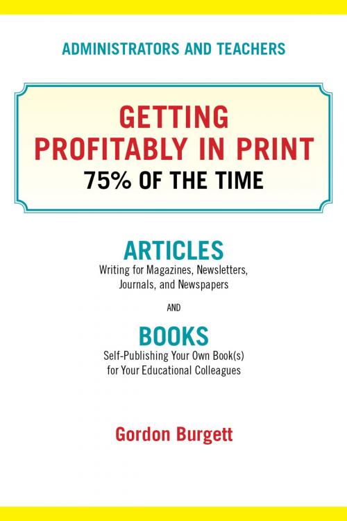 Cover of the book Administrators and Teachers: Getting Profitably in Print 75% of the Time by Gordon Burgett, Gordon Burgett