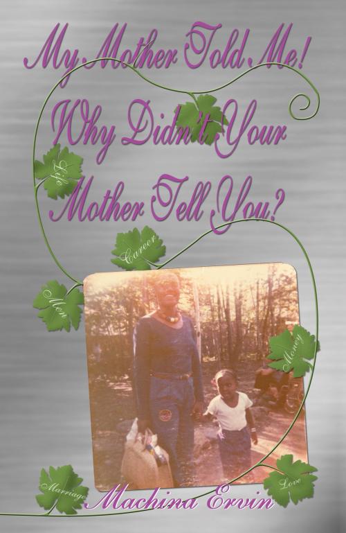 Cover of the book My Mother told Me! Why Didn't Your Mother Tell You? by Machina Ervin, Machina Ervin