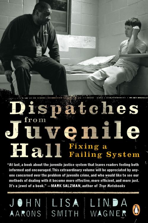 Cover of the book Dispatches from Juvenile Hall by John Aarons, Lisa Smith, Linda Wagner, Penguin Publishing Group
