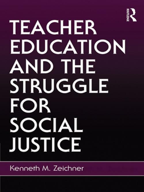 Cover of the book Teacher Education and the Struggle for Social Justice by Kenneth M. Zeichner, Taylor and Francis