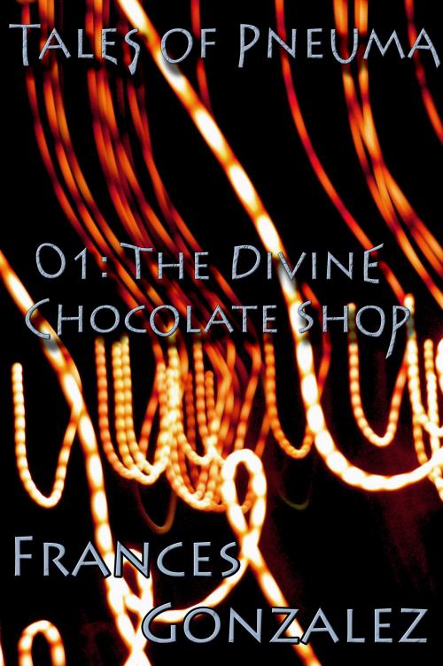 Cover of the book Tales of Pneuma 01: The Divine Chocolate Shop by Frances Gonzalez, Frances Gonzalez