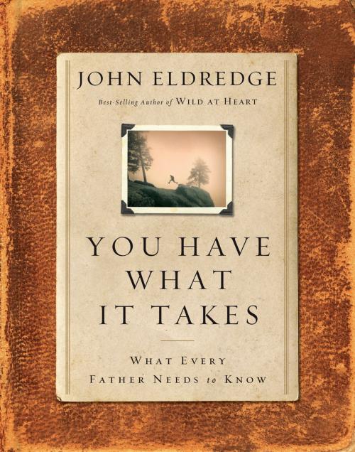 Cover of the book You Have What It Takes by John Eldredge, Thomas Nelson
