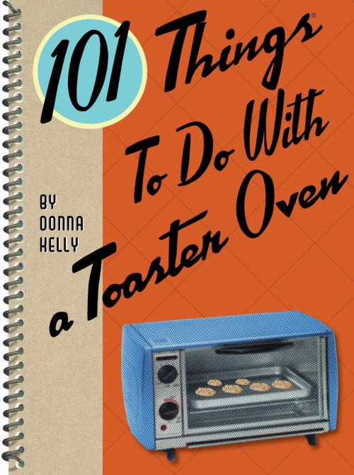 Cover of the book 101 Things to do with a Toaster Oven by Donna Meeks Kelly, Gibbs Smith