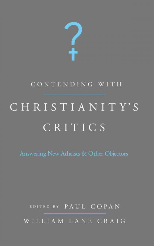 Cover of the book Contending with Christianity's Critics: Anwering New Atheists and Other Objectors by Paul Copan, William Lane Craig, B&H Publishing Group