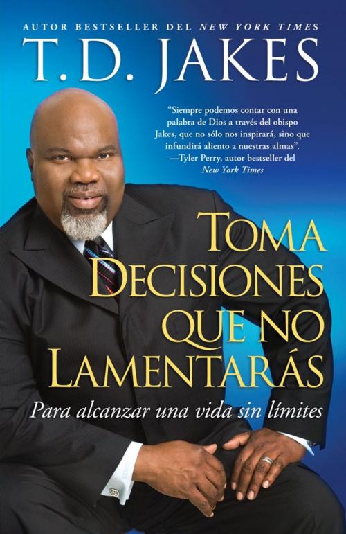 Cover of the book Toma decisiones que no lamentarás (Making Grt Decisions; Span) by T.D. Jakes, Atria Books