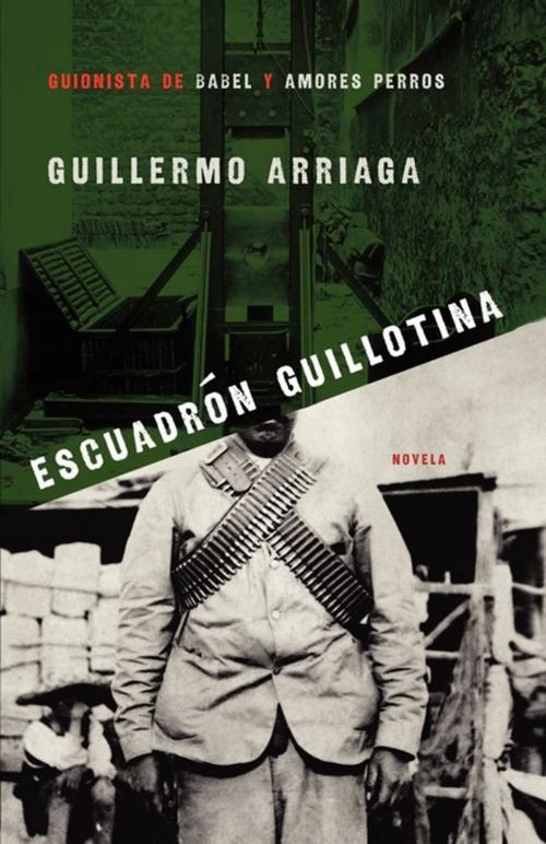 Cover of the book Escuadrón Guillotina (Guillotine Squad) by Guillermo Arriaga, Atria Books