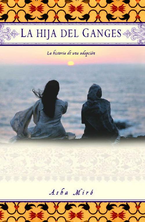 Cover of the book La hija del Ganges (Daughter of the Ganges) by Asha Miro, Atria Books