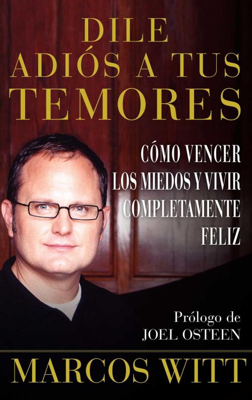 Cover of the book Dile adiós a tus temores (How to Overcome Fear) by Marcos Witt, Atria Books