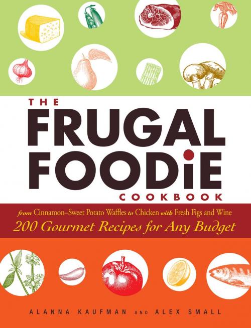 Cover of the book The Frugal Foodie Cookbook by Alanna Kaufman, Alex Small, Adams Media