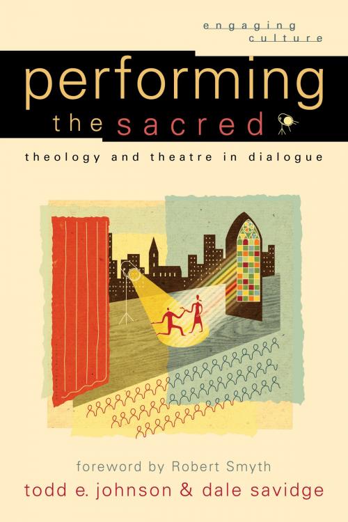 Cover of the book Performing the Sacred (Engaging Culture) by Todd E. Johnson, Dale Savidge, Baker Publishing Group