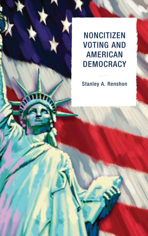 Cover of the book Noncitizen Voting and American Democracy by Stanley A. Renshon, Rowman & Littlefield Publishers