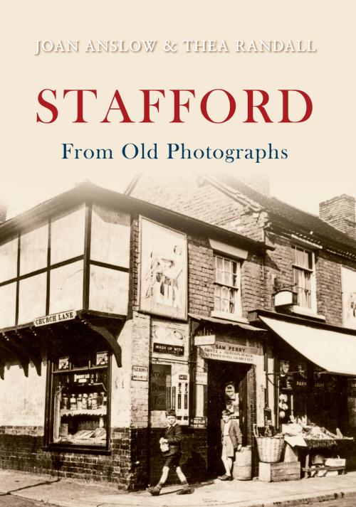 Cover of the book Stafford From Old Photographs by Joan Anslow, Thea Randall, Amberley Publishing