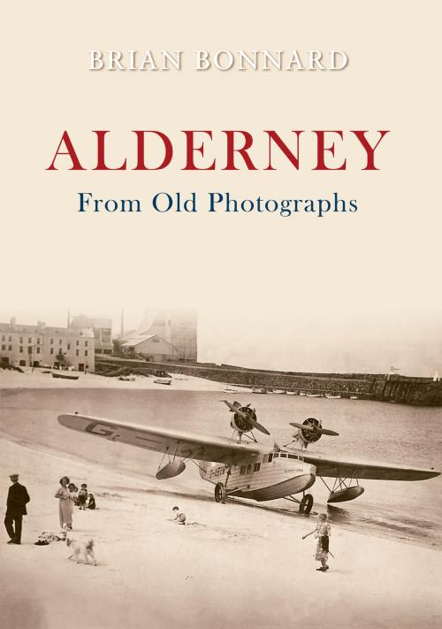 Cover of the book Alderney From Old Photographs by Brian Bonnard, Amberley Publishing