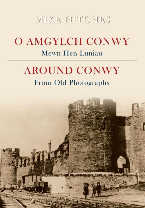 Cover of the book Around Conwy From Old Photographs by Mike Hitches, Amberley Publishing