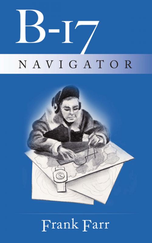 Cover of the book B-17 Navigator by Frank Farr, AuthorHouse